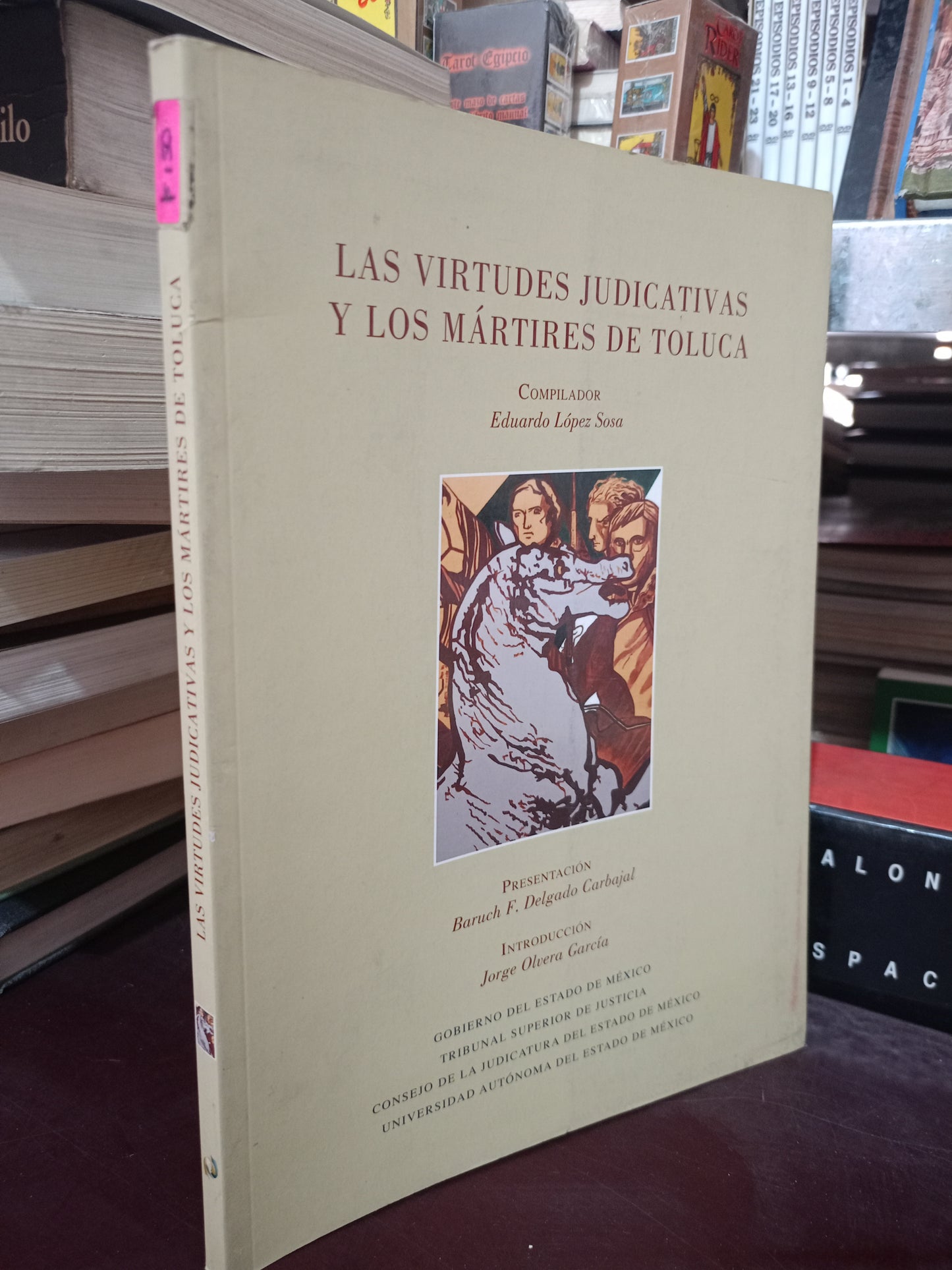 LAS VIRTUDES JUDICATIVAS Y LOS MARTIRES DE TOLUCA POR EDUARDO LÓPEZ SOSA USADO HISTORIAL LITERARIO 305