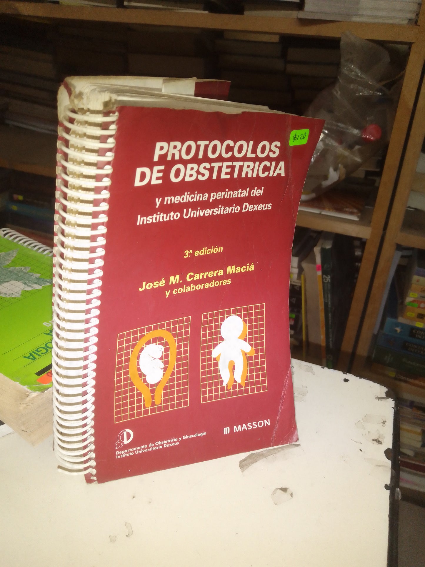 PROTOCOLOS DE OBSTETRICIA Y MEDICINA PERINATAL DEL INSTITUTO UNIVERSITARIO DEXEUS POR JOSÉ M. CARRERA MACIÁ USADO MEDICINA LITERARIO 207
