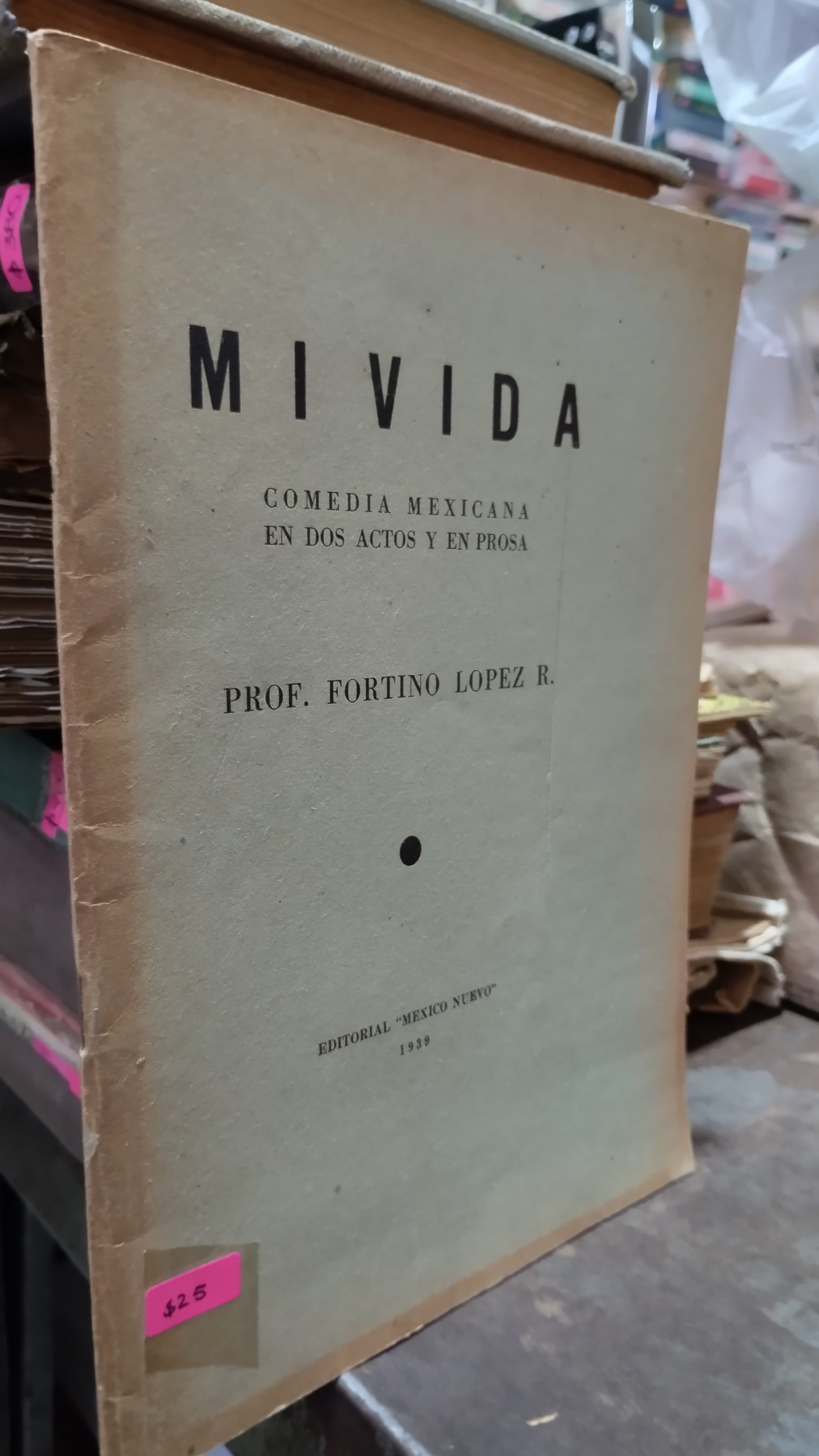 MI VIDA COMEDIA MEXICANA EN DOS ACTOS Y EN PROSA POR FORTINO LOPEZ R