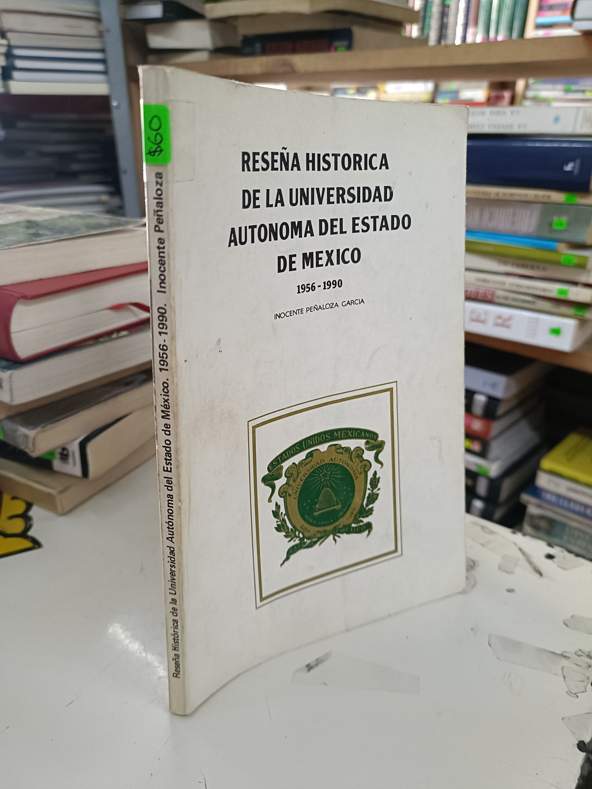 RESEÑA HISTORICA DE LA UNIVERSIDAD AUTONOMA DEL ESTADO DE MÉXICO 1956 1990 POR INOCENTE PEÑALOZA USADO HISTORIA LITERARIO 207