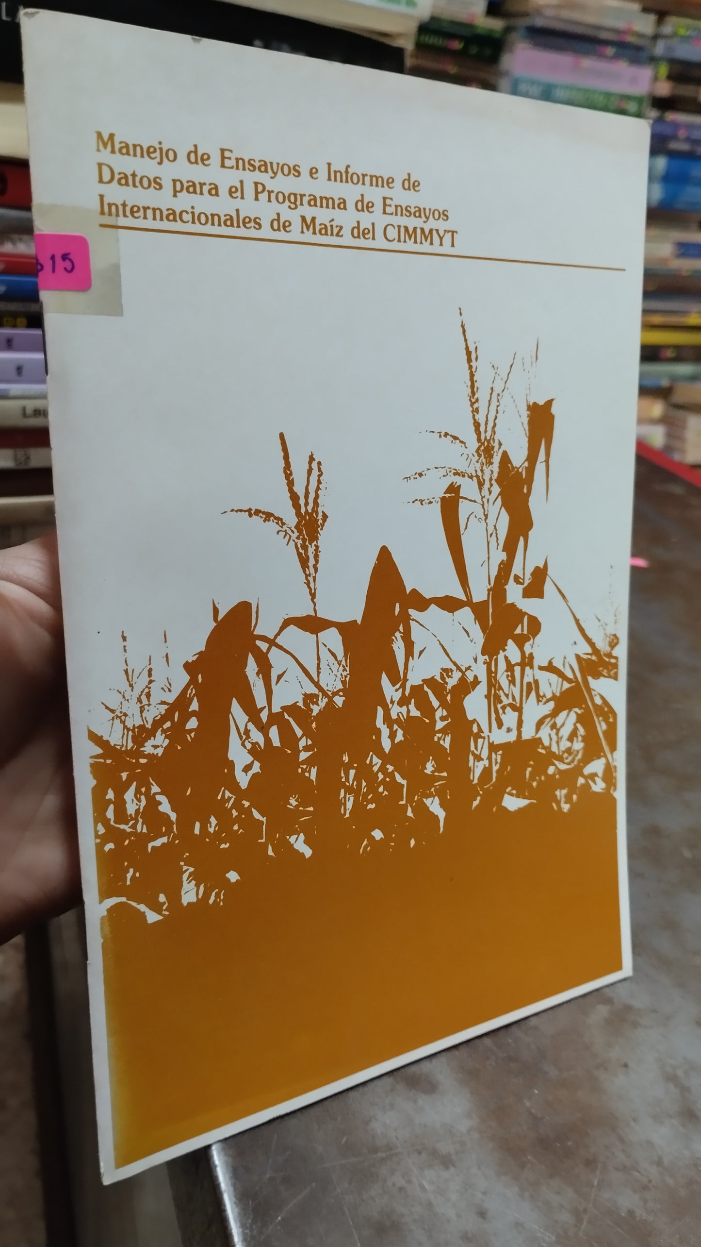 MANEJO DE ENSAYO E INFORME DE DATOS PARA EL PROGRAMA DE ENSAYOS INTERNACIONALES DE MAIZ DEL CIMMYT LIBRO USADO AGRICULTURA ALDAMA