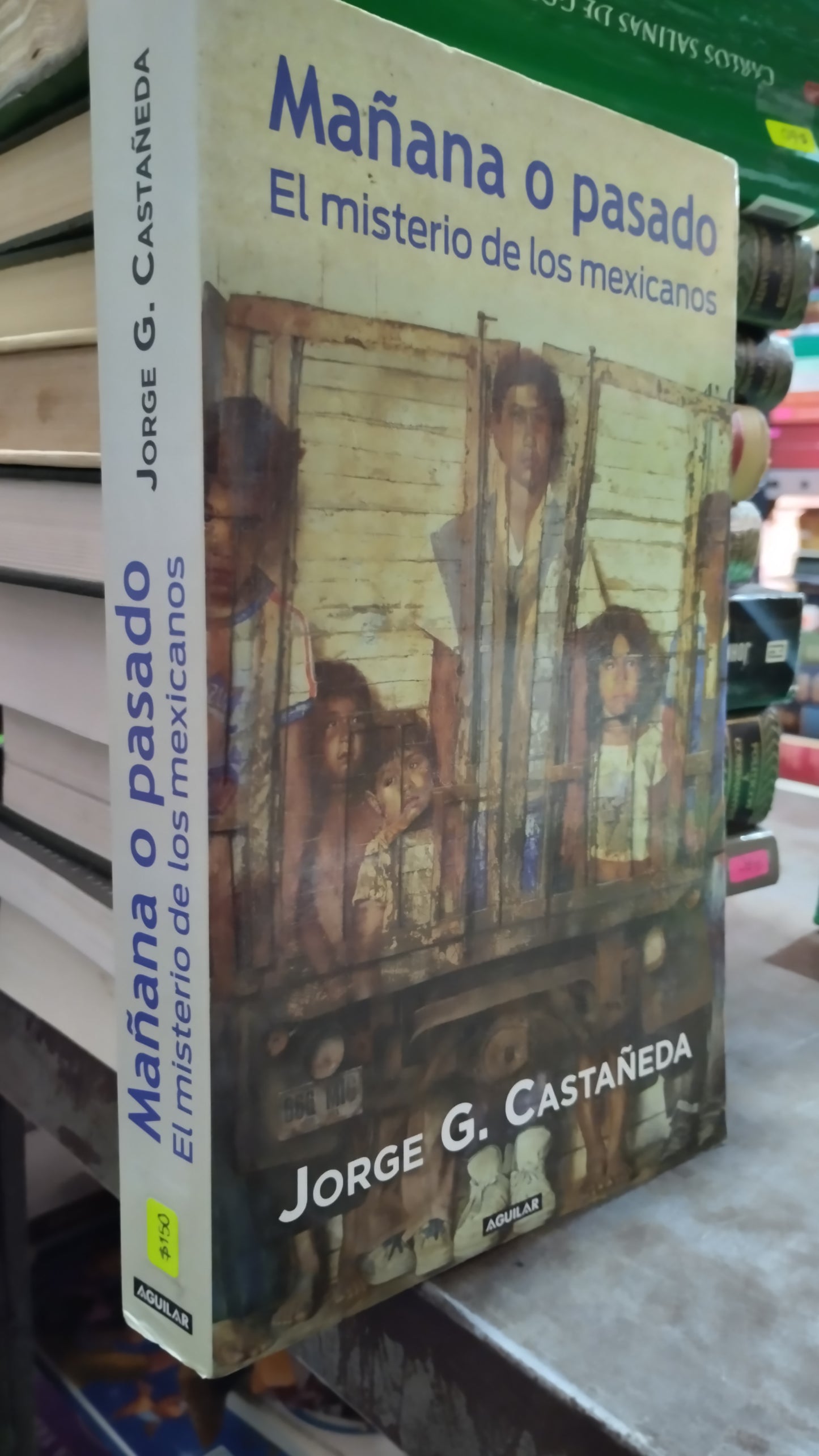 MAÑANA O PASADO EL MISTERIO DE LOS MEXICANOS POR JORGE G CASTAÑEDA LIBRO USADO POLITICA ALDAMA