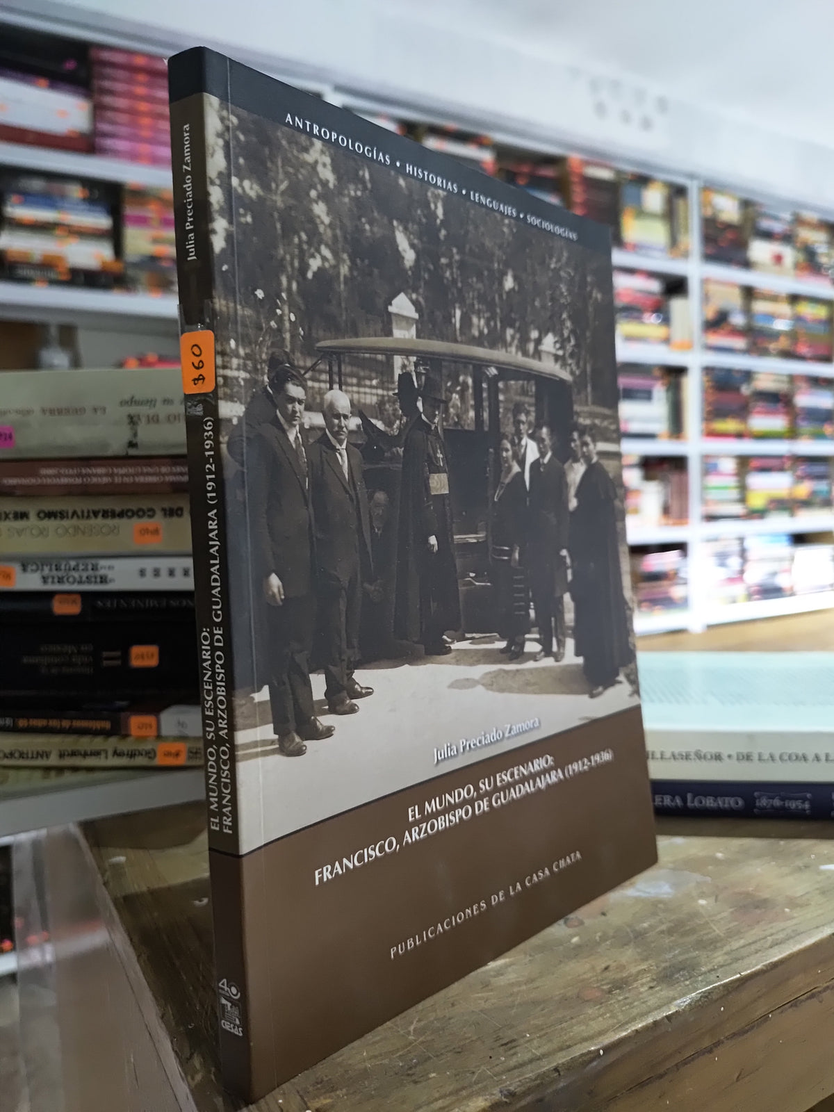 EL MUNDO SU ESCENARIO FRANCISCO ARZOBISPO DE GUADALAJARA POR JULIA PRECIADO ZAMORA USADO HISTORIA JUAREZ 515