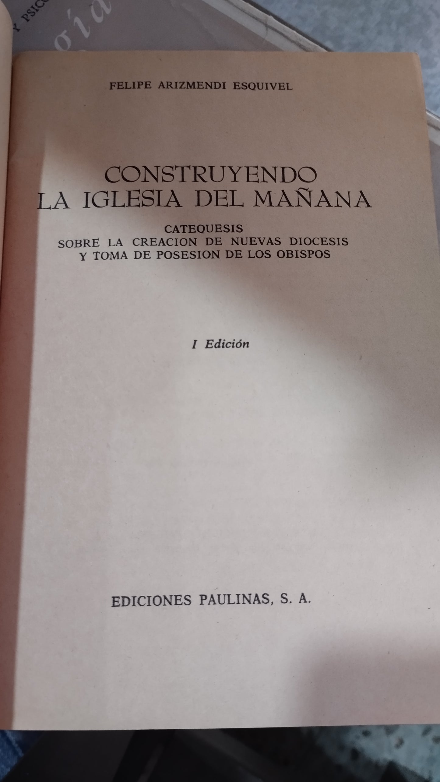 CONSTRUYENDO LA IGLESIA DEL MAÑANA POR FELIPE ARIZMENDI ESQUIVEL LIBRO USADO EDUCACIÓN ALDAMA