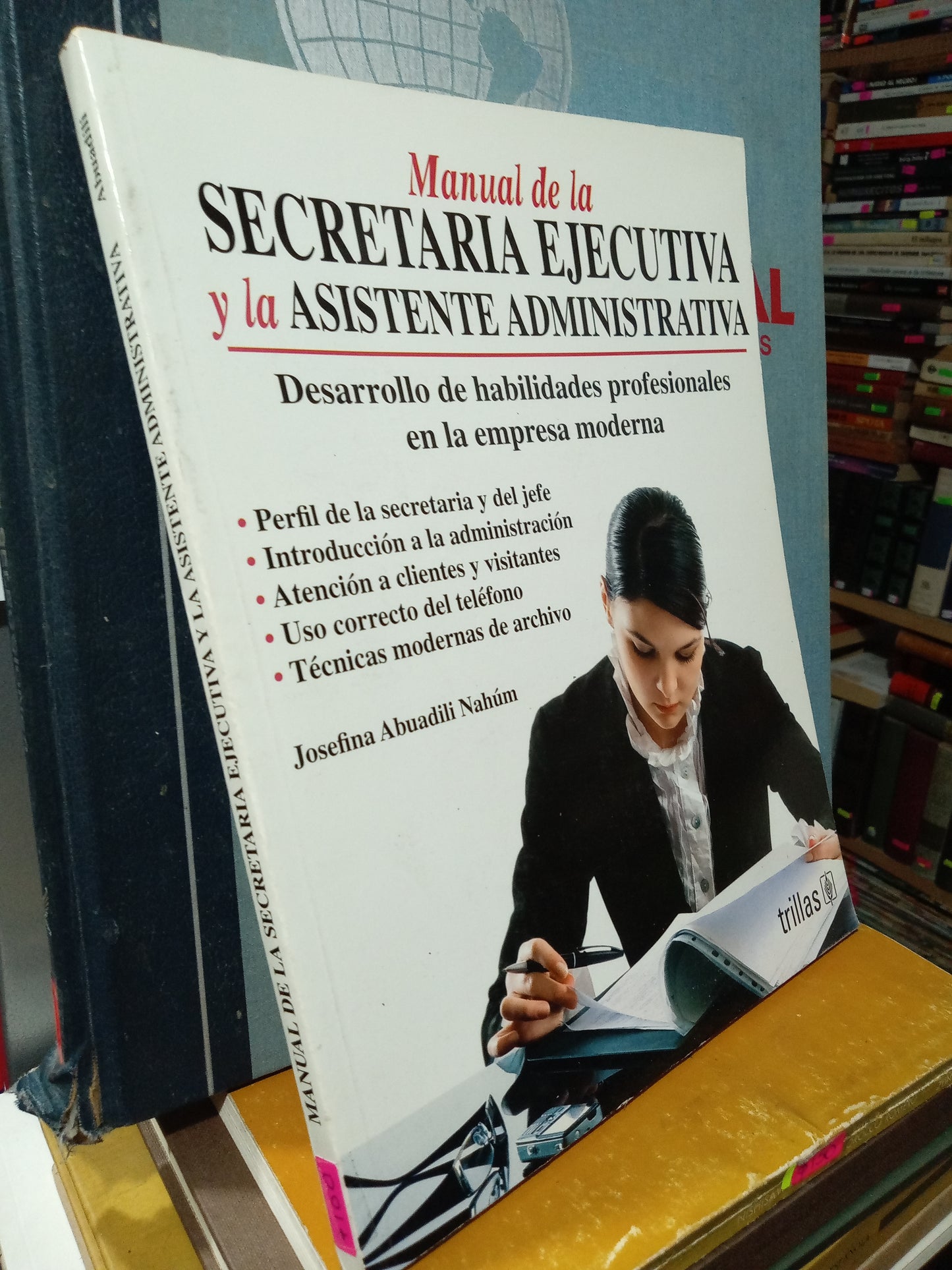 MANUAL DE LA SECRETARIA EJECUTIVA Y LA ASISTENTE ADMINISTRATIVA DESARROLLO DE HABILIDADES PROFESIONALES EN LA EMPRESA MODERNA USADO ADMINISTRACIÓN JUÁREZ