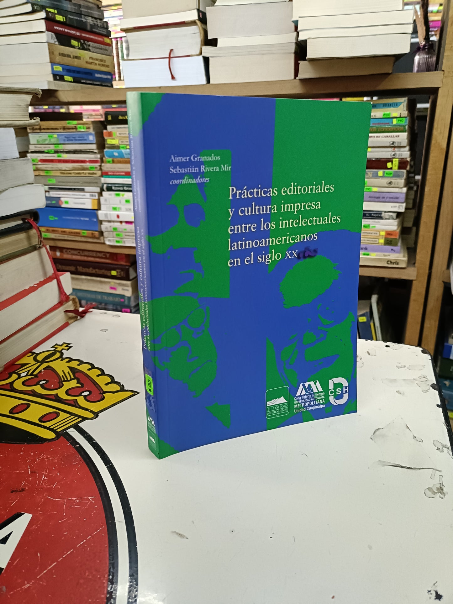 PRÁCTICAS EDITORIALES Y CULTURA IMPRESA ENTRE LOS INTELECTUALES LATINOAMERICANOS EN EL SIGLO XX COORDINADO POR AIMER GRANADOS Y SEBASTIÁN RIVERA MIR USADO SOCIOLOGÍA LITERARIO 207