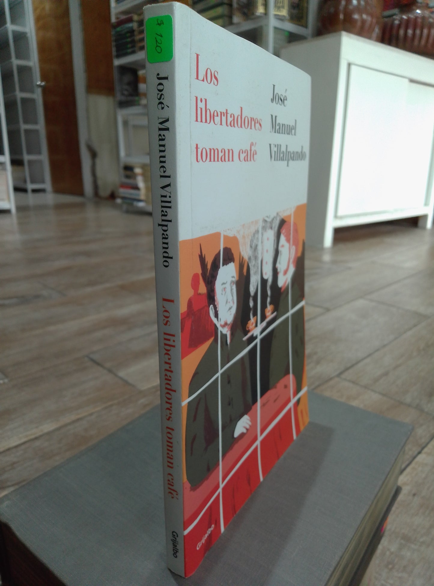 LOS LIBERTADORES TOMAN CAFE POR JOSE MANUEL VILLALPANDO USADO NOVELAS JUAREZ 515