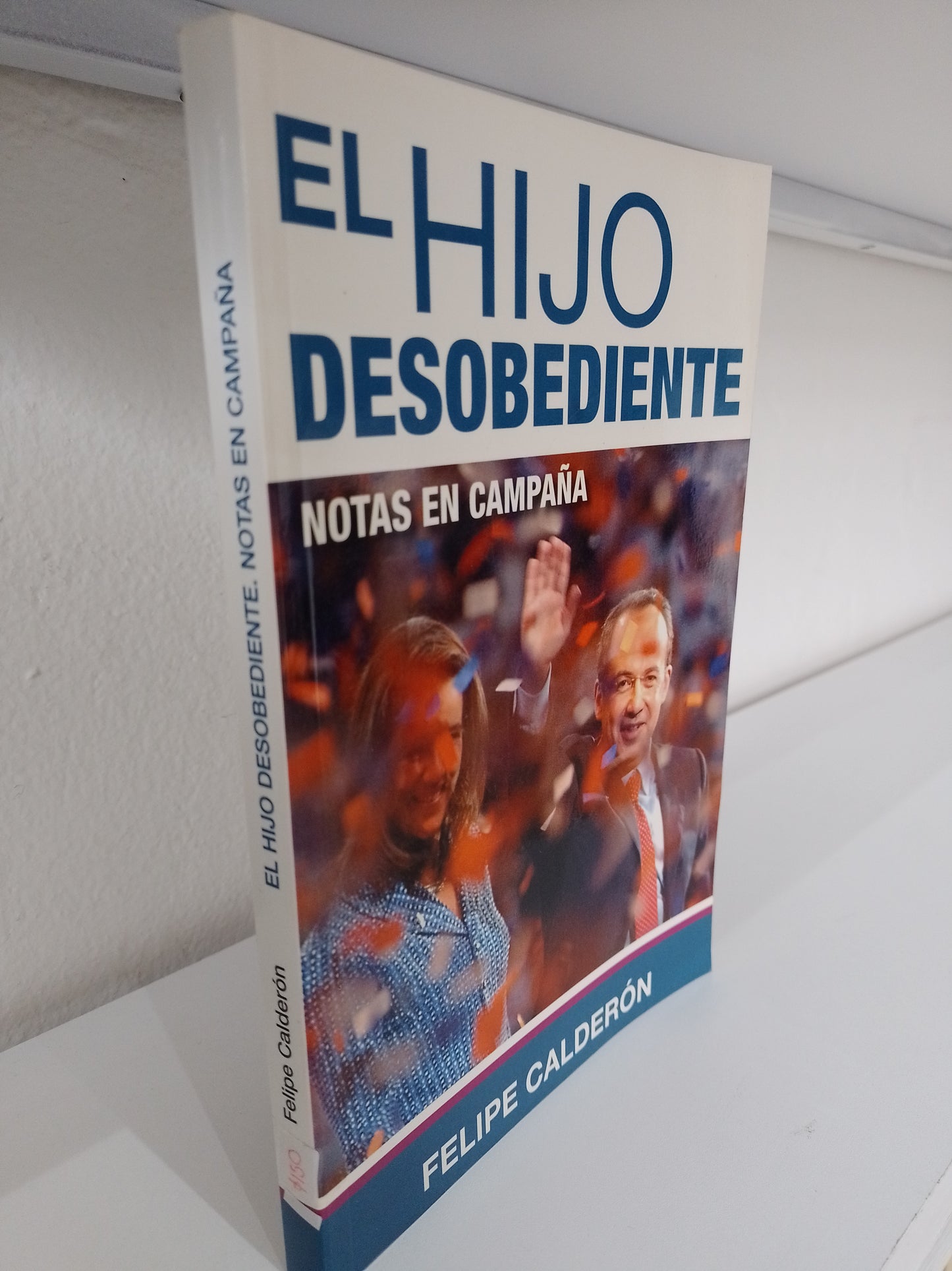 EL HIJO DESOBEDIENTE POR FELIPE CALDERON USADO POLITICA JUAREZ 515