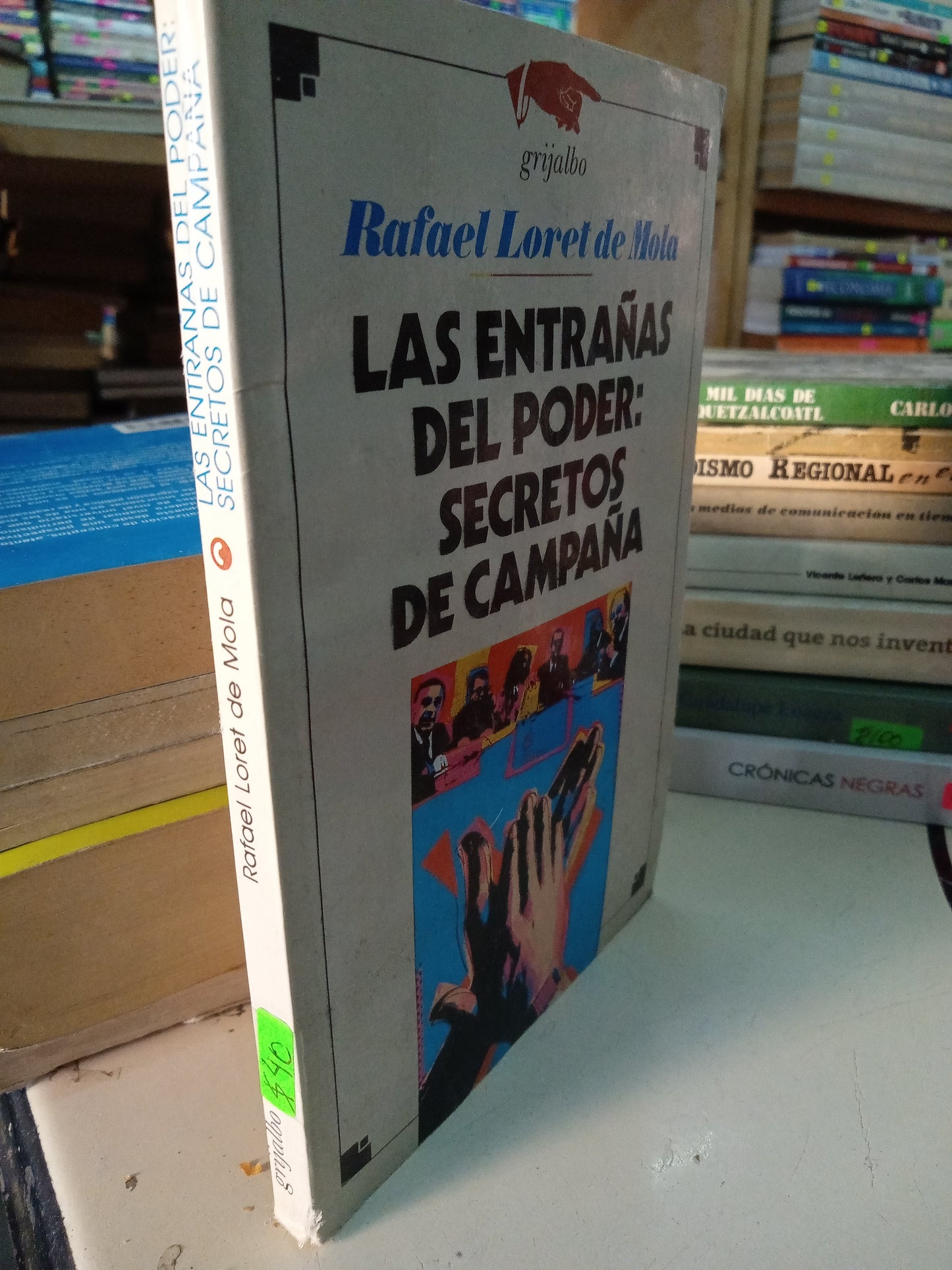 LAS ENTRAÑAS DEL PODER SECRETOS DE CAMPAÑA POR RAFAEL LORET DE MOLA USADO PERIODISMO LITERARIO 207
