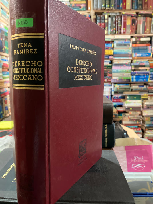 DERECHO CONSTITUCIONAL MEXICANO POR FELIPE TENA RAMÍREZ USADO DERECHO ALDAMA