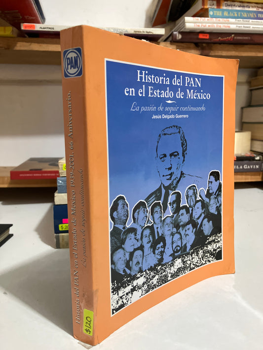 HISTORIA DEL PAN EN EL ESTADO DE MÉXICO POR JESÚS DELGADO GUERRERO USADO HISTORIA JUAREZ