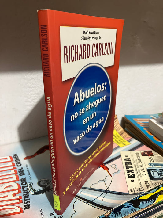 ABUELOS NO SE AHOGUEN EN UN VASO DE AGUA POR RICHARD CARLSON USADO SUPERACIÓN PERSONAL JUAREZ