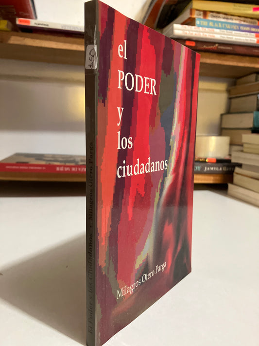 EL PODER Y LOS CIUDADANOS POR MILAGROS OTERO PARGA USADO HISTORIA JUAREZ