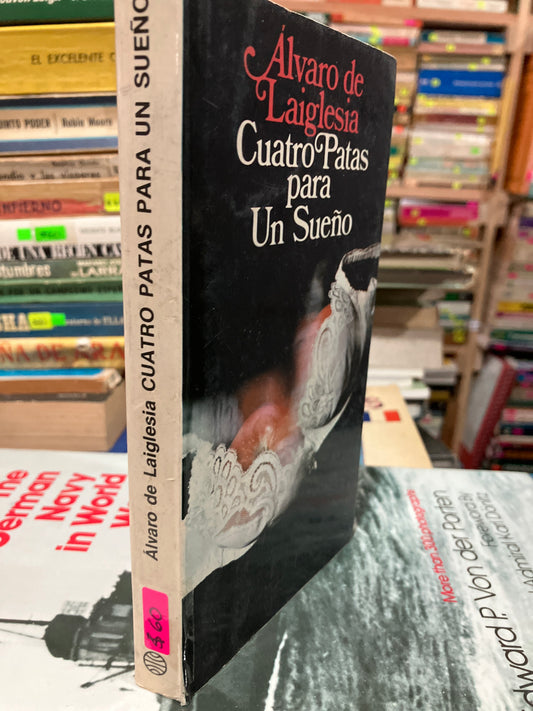 CUATRO PATAS PARA UN SUEÑO POR ÁLVARO DE LAIGLESIA USADO NOVELA ALDAMA