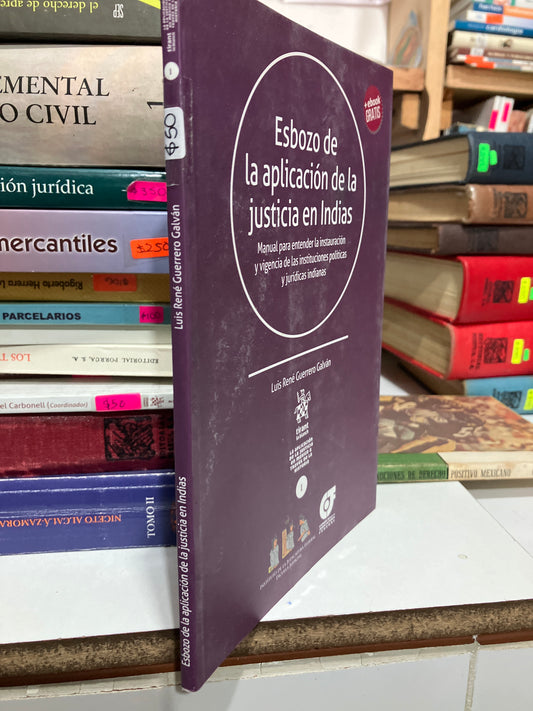 ESBOZO DE LA APLICACIÓN DE LA JUSTICIA EN INDIAS POR LUIS RENÉ GUERRERO GALVÁN USADO DERECHO JUAREZ