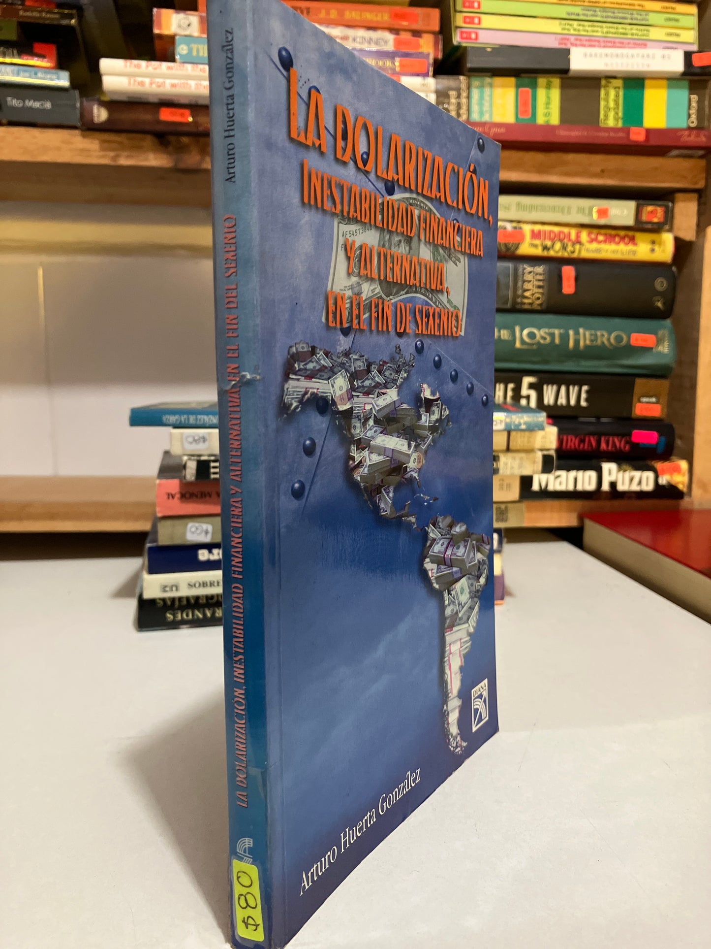 LA DOLARIZACION INESTABLE FINANCIERA Y ALTERNATIVA EN EL FIN DE SEXENIO POR ARTURO HUERTA GONZÁLEZ USADO HISTORIA JUAREZ