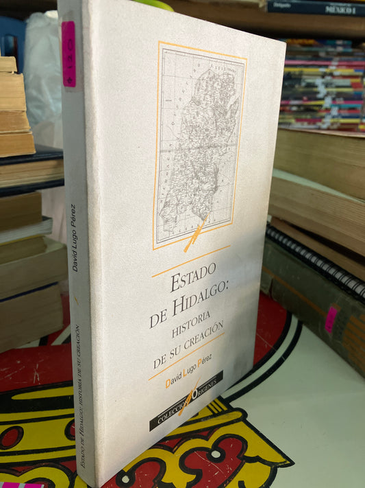 ESTADO DE HIDALGO HISTORIA DE SU CREACIÓN POR DAVID LUGO PÉREZ USADO HISTORIA LITERARIO 207