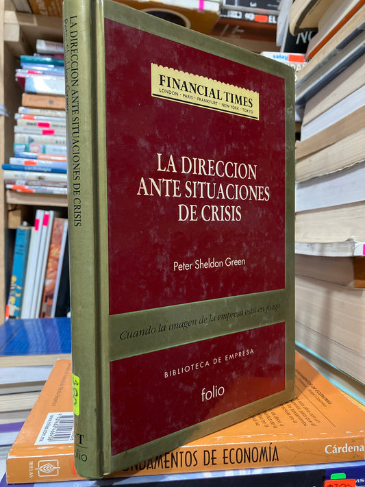 LA DIRECCIÓN ANTE SITUACIONES DE CRISIS POR PETER SHELDON GREEN USADO ADMINISTRACIÓN JUAREZ