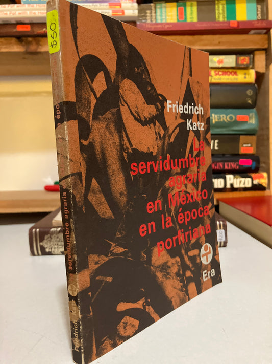 LA SERVIDUMBRE AGRARIA EN MEXICO EN LA ÉPOCA PORFIRIANA POR FRIEDRICH KATZ USADO HISTORIA JUAREZ