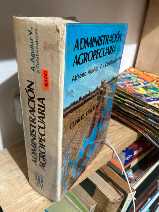 ADMINISTRACIÓN AGROPECUARIA POR ALFREDO AGUILAR Y OTROS USADO ADMINISTRACIÓN JUAREZ