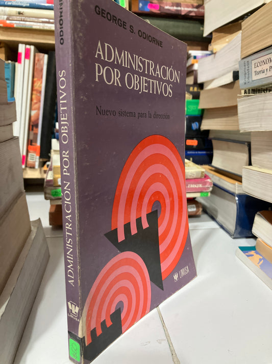 ADMINISTRACIÓN POR OBJETIVOS POR GEORGE S ODIORNE USADO ADMINISTRACIÓN JUAREZ