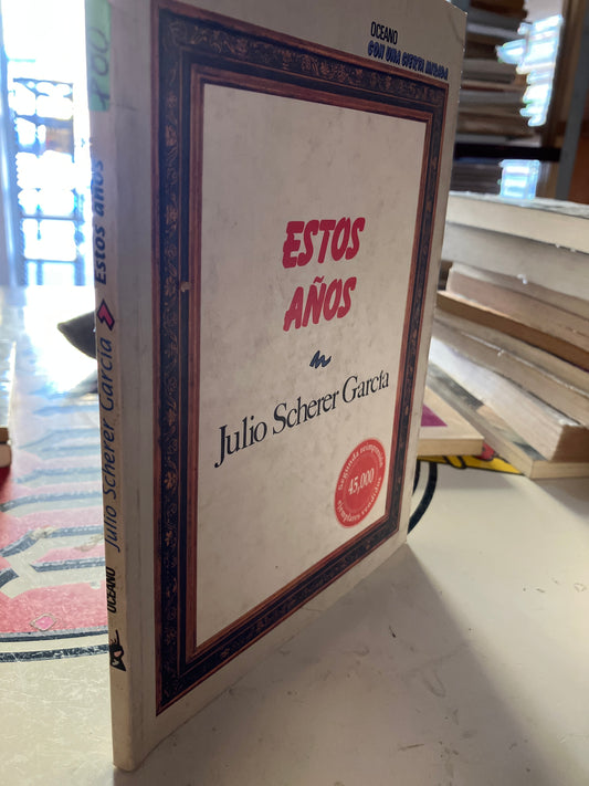 ESTOS AÑOS POR JULIO SCHERER GARCIA USADO POLÍTICA LITERARIO 207