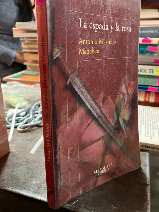 LA ESPADA Y LA ROSA POR ANTONIO MARTINEZ MENCHEN USADO NOVELAS ALDAMA