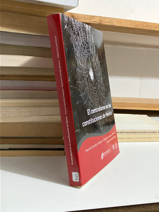 EL CENTRALISMO EN LAS CONSTITUCIONES DE MEXICO POR AUTORES VARIOS USADO POLÍTICA JUAREZ