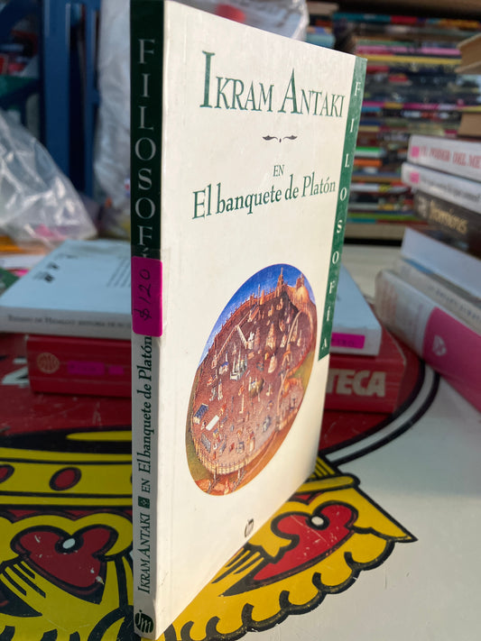 EL BANQUETE DE PLATÓN POR IKRAM ANTAKI USADO FILOSOFÍA LITERARIO 207