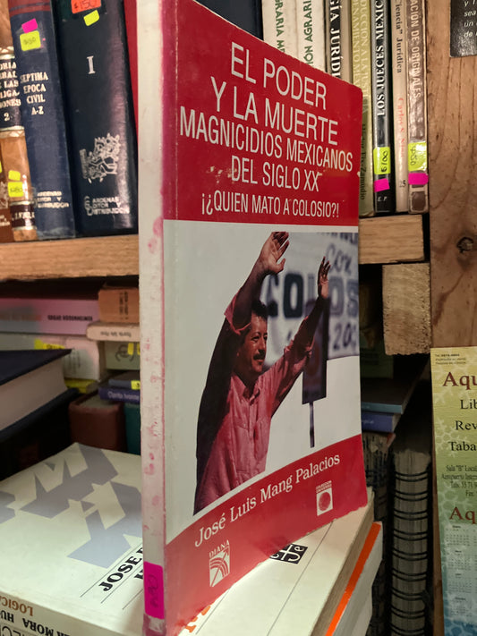EL PODER Y LA MUERTE MAGNICIDIOS MEXICANOS DEL SIGLO XX QUIEN MATO A COLOSIO POR JOSE LUIS MANG PALACIOS USADO POLÍTICA LITERARIO 305