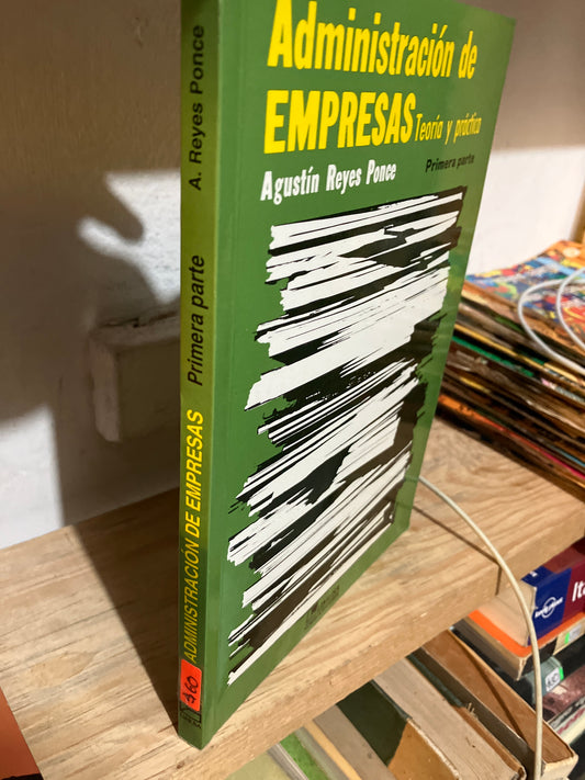 ADMINISTRACIÓN DE EMPRESAS TEORÍA Y PRÁCTICA PRIMERA PARTE POR AGUSTÍN REYES PONCE USADO ADMINISTRACIÓN JUAREZ