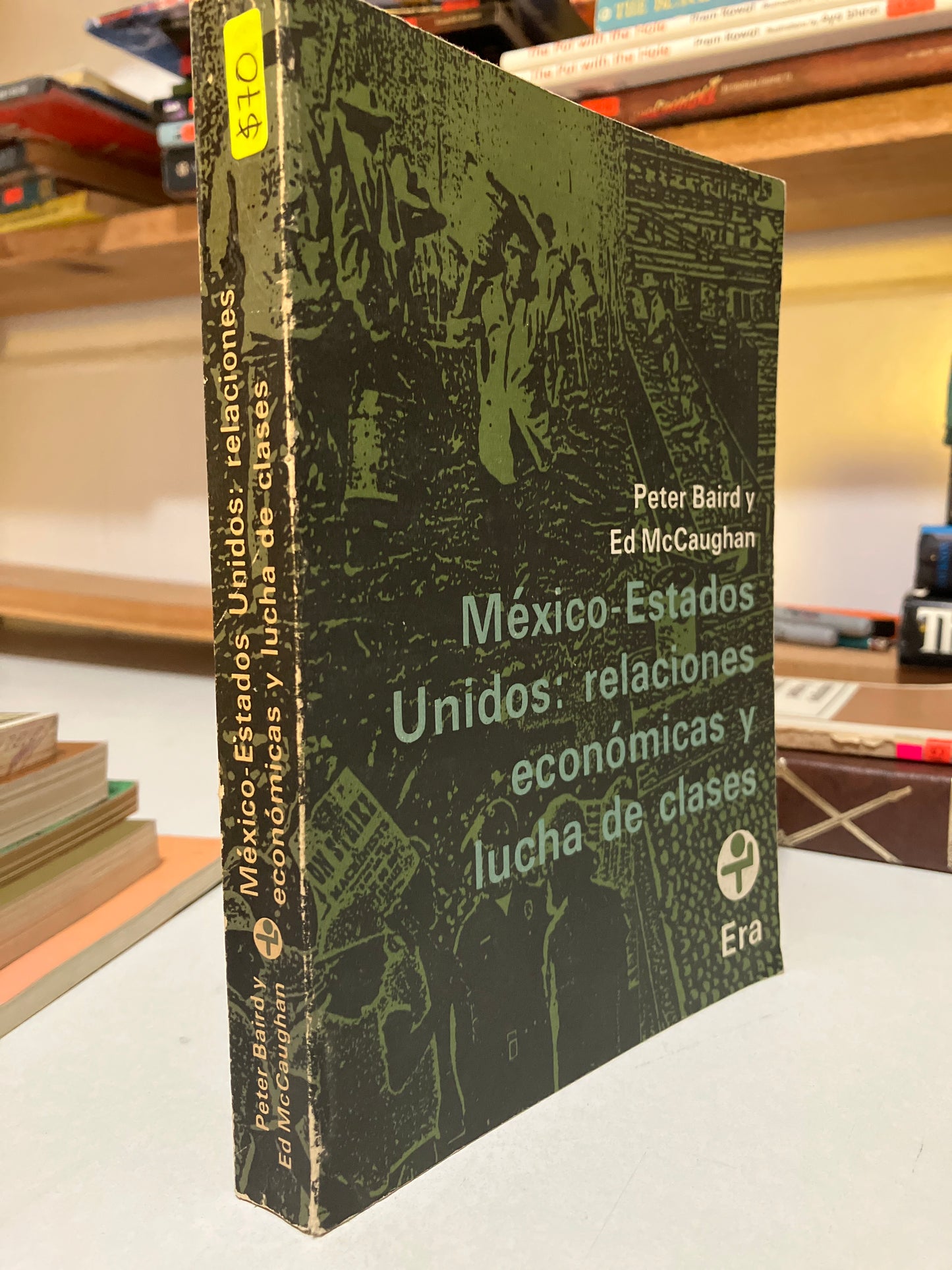 MÉXICO ESTADOS UNIDOS RELACIONES ECONÓMICAS Y LUCHA DE CLASES POR PETER BAIRD USADO HISTORIA JUAREZ