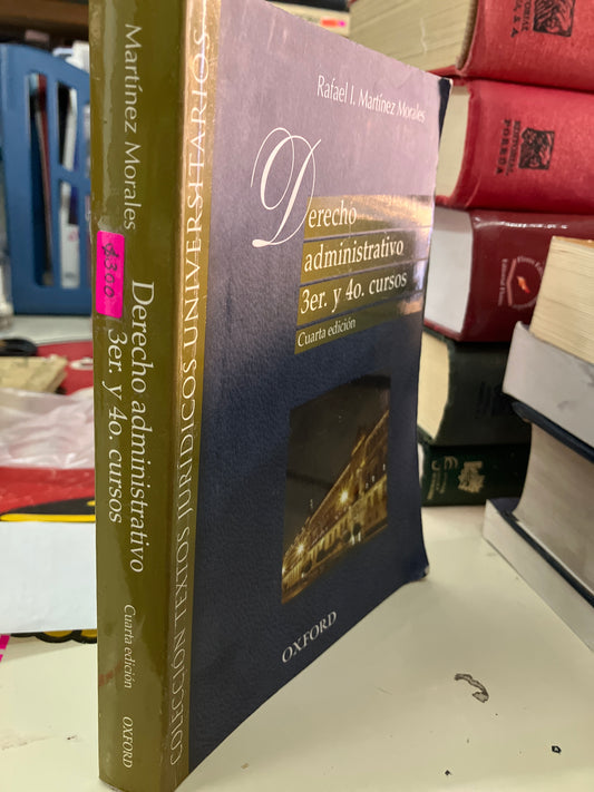 DERECHO ADMINISTRATIVO TERCER Y CUARTO CURSOS CUARTA EDICIÓN POR RAFAEL I MARTÍNEZ MORALES USADO DERECHO LITERARIO 207