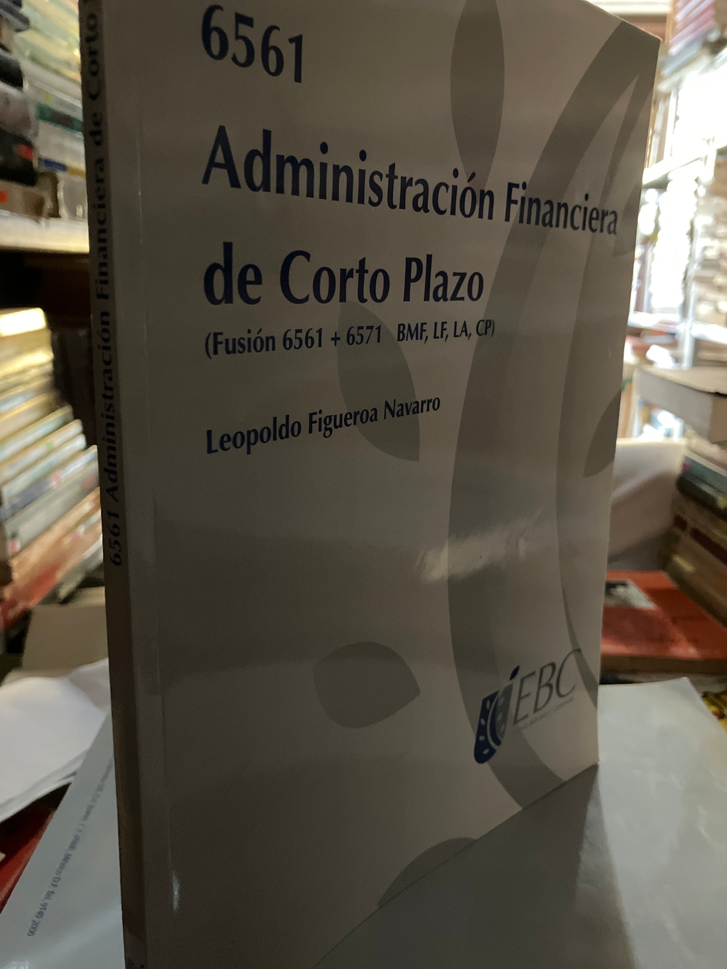 ADMINISTRACIÓN FINANCIERA DE CORTO PLAZO POR LEOPOLDO FIGUEROA NAVARRO USADO ADMINISTRACIÓN LITERARIO 207