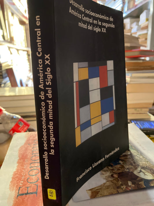 DESARROLLO SOCIOECONÓMICO DE AMÉRICA CENTRAL EN LA SEGUNDA MITAD DEL SIGLO XX POR FRANCISCO LIZCANO FERNÁNDEZ USADO ADMINISTRACIÓN LITERARIO 207