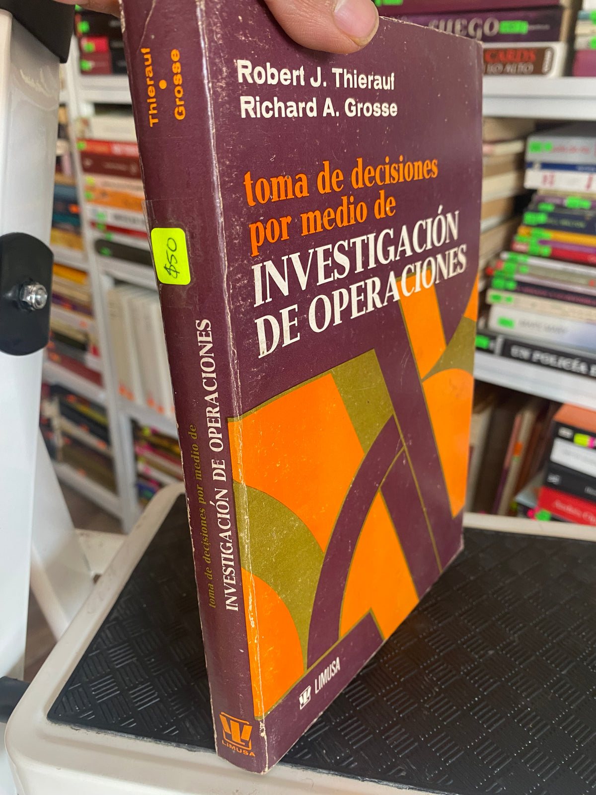 TOMA DE DECISIONES POR MEDIO DE INVESTIGACION DE OPERACIONES ROBERT J THIERAUF RICHARD A GROSSE USADO ADMINISTRACION JUAREZ 515