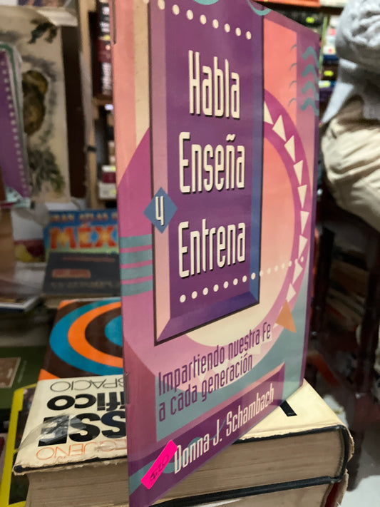 HABLA ENSEÑA Y ENTRENA POR DONNA J SCHAMBACH USADO SUPERACIÓN PERSONAL LITERARIO 305