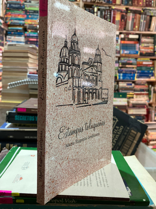 ESTAMPAS TOLUQUEÑAS POR MARIA EUGENIA LEEFMAND USADO HISTORIA ALDAMA