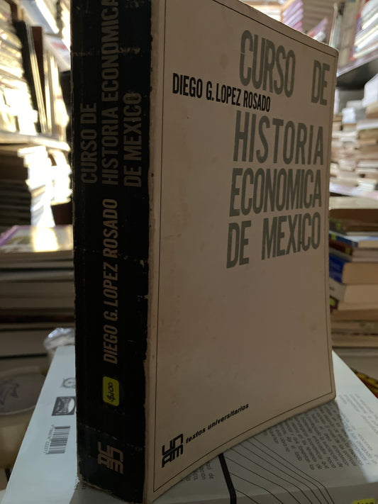 CURSO DE HISTORIA ECONOMICA DE MÉXICO POR DIEGO G LÓPEZ ROSADO USADO ADMINISTRACIÓN LITERARIO 207
