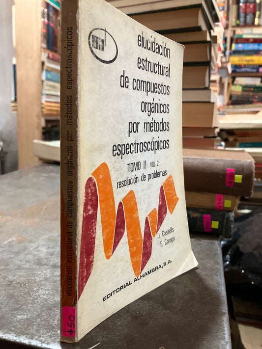 ELUCIDACIÓN ESTRUCTURAL DE COMPUESTOS ORGÁNICOS POR MÉTODOS ESPECTROSCOPICOS TOMO II VOL 2 RESOLUCIÓN DE PROBLEMAS POR J CASTELLS  USADO QUÍMICA ALDAMA