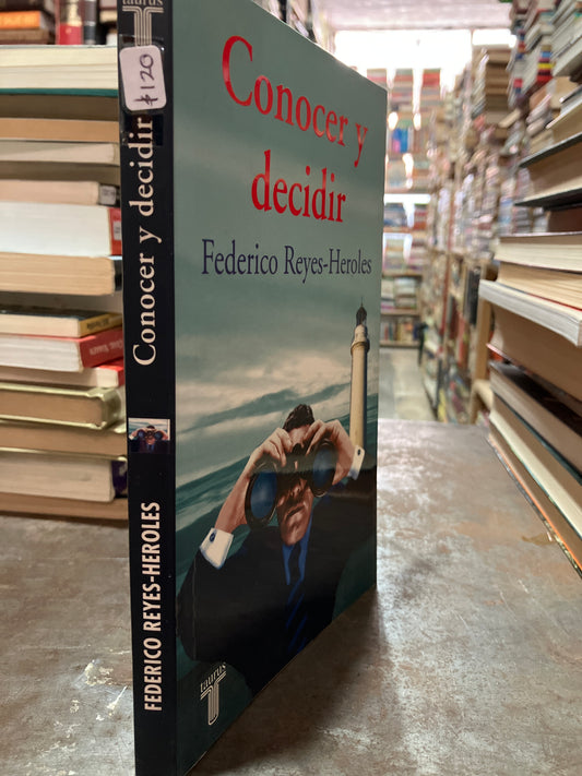 CONOCER Y DECIDIR POR FEDERICO REYES HEROLES USADO POLÍTICA