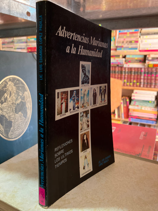 ADVERTENCIAS MARIANAS A LA HUMANIDAD POR LUIS EDUARDO LÓPEZ PADILLA USADO RELIGIÓN ALDAMA