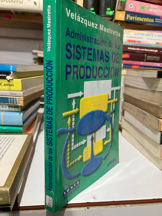 ADMINISTRACIÓN DE LOS SISTEMAS DE PRODUCCIÓN POR VELÁZQUEZ MASTRETTA USADO ADMINISTRACIÓN JUAREZ