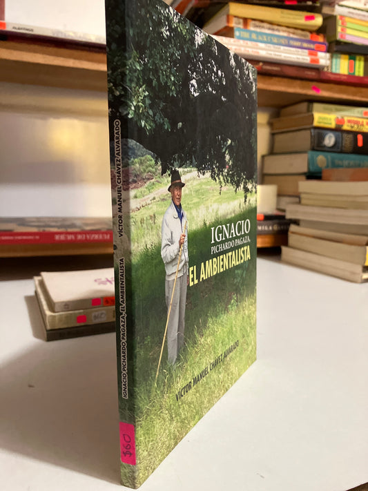 IGNACIO PICHARDO PAGAZA EL AMBIENTALISTA POR VÍCTOR MANUEL CHAVEZ USADO HISTORIA JUAREZ
