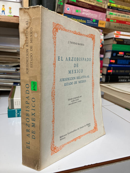 EL ARZOBISPADO DE MEXICO JURISDICCIÓN RELATIVA AL ESTADO DE MÉXICO POR J TRINIDAD BASURTO USADO HISTORIA JUAREZ