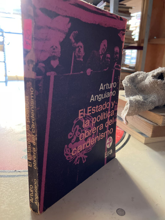 EL ESTADO Y LA POLITICA OBRERA DEL CARDENISMO POR ARTURO ANGUIANO USADO POLÍTICA LITERARIO 207