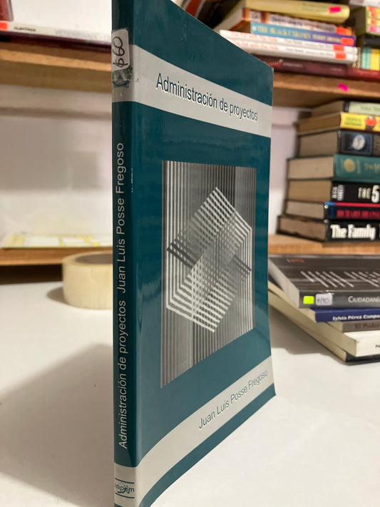 ADMINISTRACIÓN DE PROYECTOS POR JUAN LUIS POSSE FREGOSO USADO HISTORIA JUAREZ