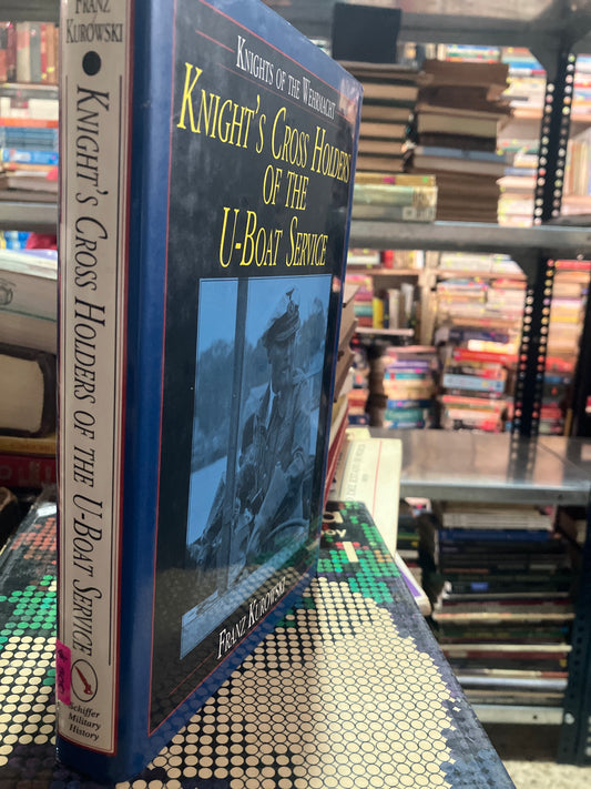 KNIGHTS CROSS HOLDERS OF THE U BOAT SERVICE BY FRANZ KUROWSKI USADO HISTORIA ALDAMA EDITORIAL SCHIFFER MILITARY HISTORY TAPA DURA LIBRO EN BUEN ESTADO