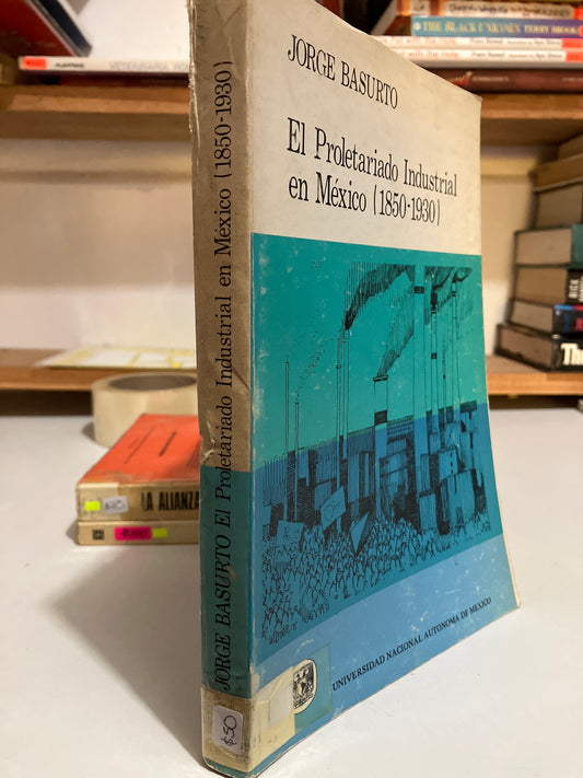 EL PROLETARIADO INDUSTRIAL EN MÉXICO POR JORGE BASURTO USADO HISTORIA JUAREZ