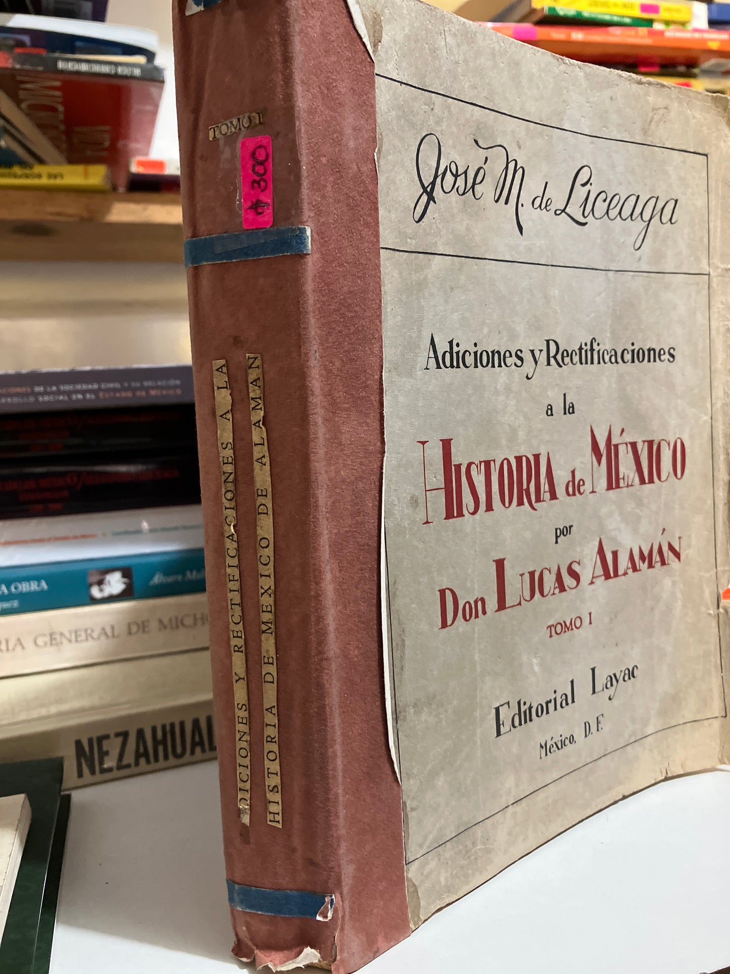 ADICIONES Y RECTIFICACIONES A LA HISTORIA DE MÉXICO POR DON LUCAS ALAMAN TOMO I POR JOSE M DE LICEAGA USADO HISTORIA JUAREZ